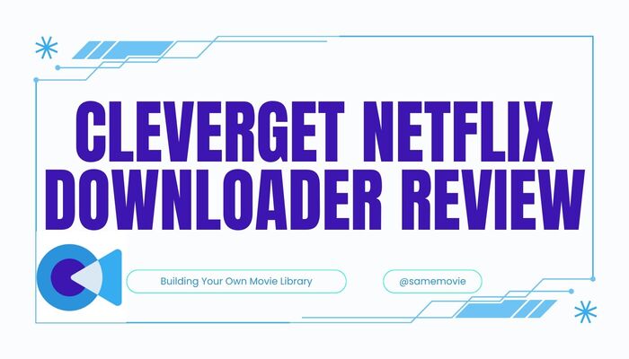 CleverGet Netflix downloader Review