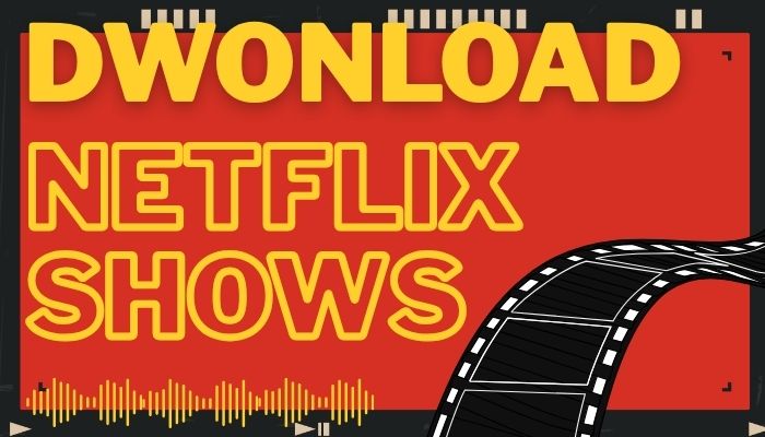 Download shows on Netflix