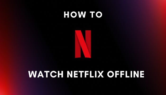 watch netflix offline